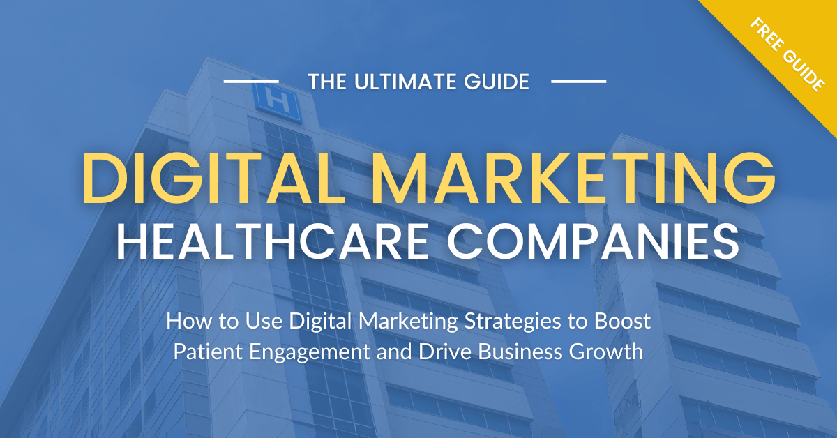 The Ultimate Guide to Digital Marketing for Healthcare Companies