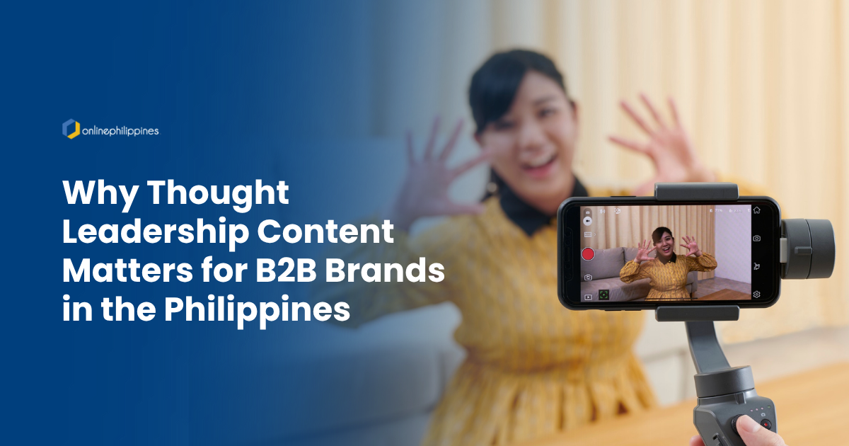 Why Thought Leadership Content Matters for B2B Brands in the Philippines